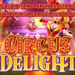 Circus Delight PG Soft: Menyelami Pesona Permainan Slot dengan Tema Sirkus yang Menggugah